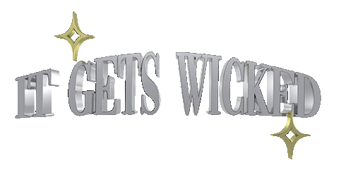 IT GETS WICKED 
